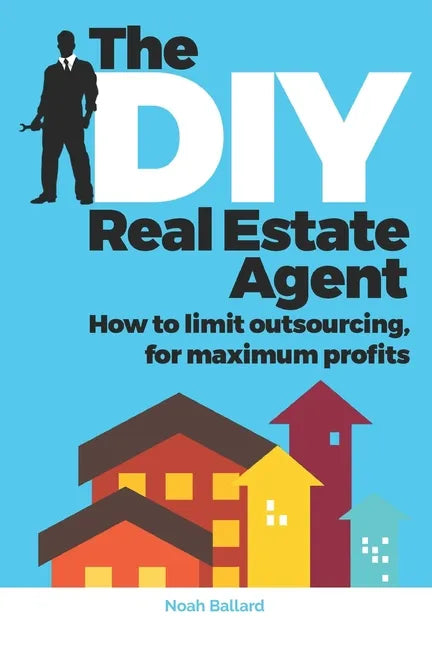 The DIY Real Estate Agent: How to limit outsourcing for maximum profits - Paperback