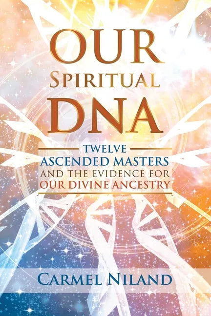 Our Spiritual DNA: Twelve Ascended Masters and the Evidence for Our Divine Ancestry - Paperback