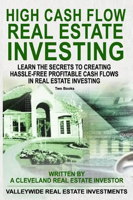 High Cash Flow Real Estate Investing: Learn The Secrets To Creating Hassle-Free Profitable Cash Flows In Real Estate Investing - Paperback