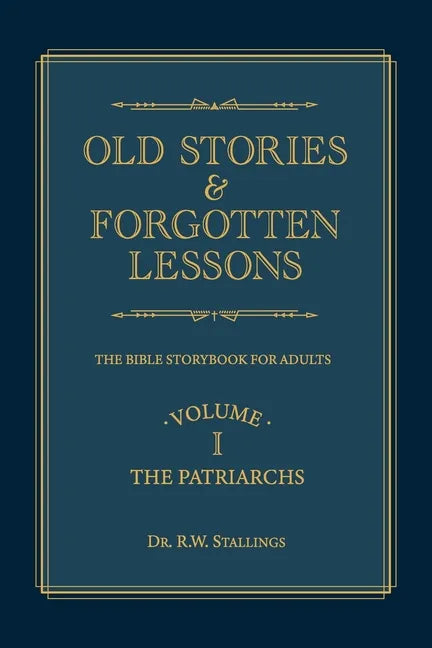 Old Stories & Forgotten Lessons: The Bible Storybook for Adults (Volume I) - Paperback