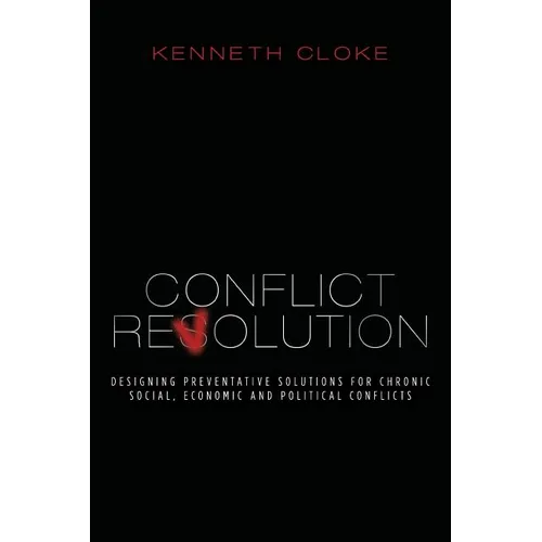 Conflict Revolution: Designing Preventative Solutions for Chronic Social, Economic and Political Conflicts - Paperback