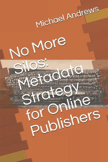 No More Silos: Metadata Strategy for Online Publishers - Paperback