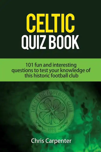 Celtic Quiz Book: 101 Interesting Questions About Celtic Football Club. - Paperback