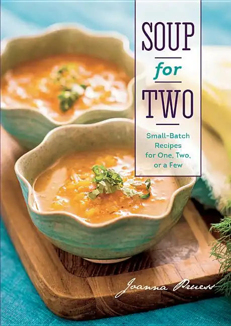 Soup for Two: Small-Batch Recipes for One, Two, or a Few - Hardcover