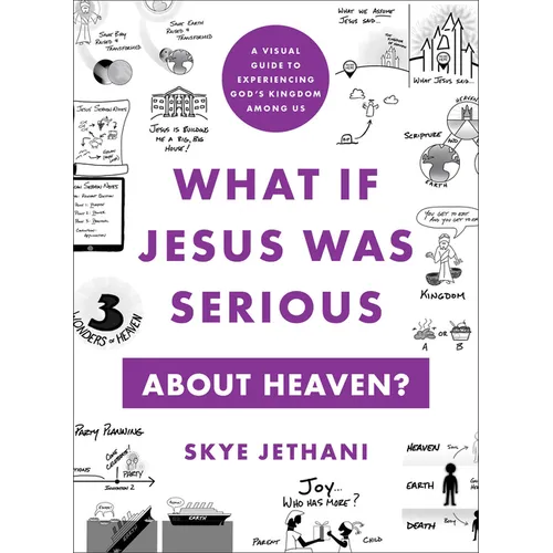 What If Jesus Was Serious about Heaven?: A Visual Guide to Experiencing God's Kingdom Among Us - Paperback