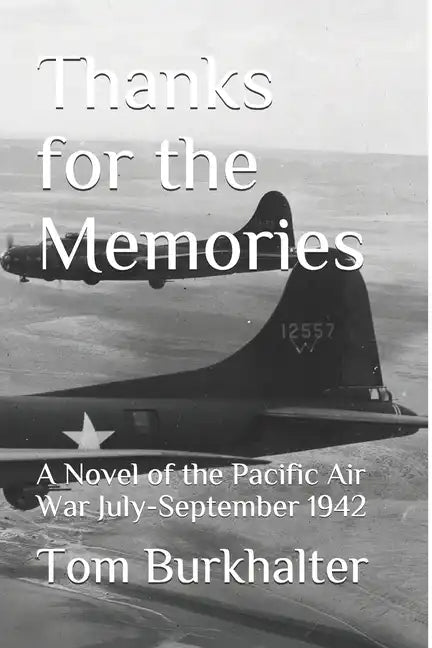 Thanks for the Memories: A Novel of the Pacific Air War July-September 1942 - Paperback