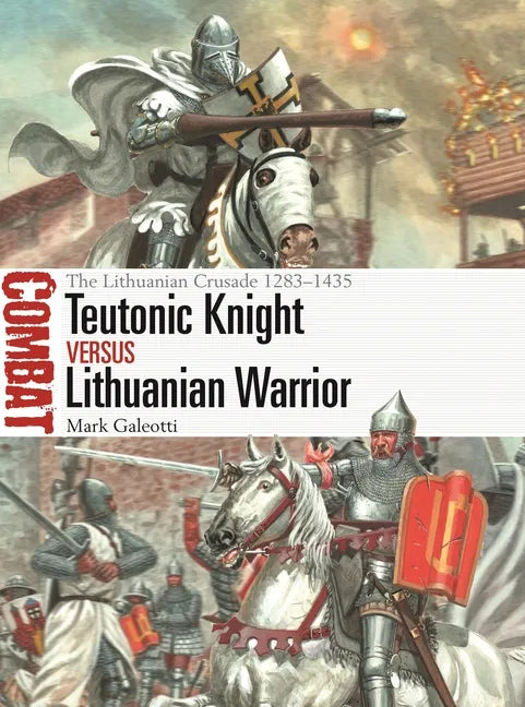 Teutonic Knight Vs Lithuanian Warrior: The Lithuanian Crusade 1283-1435 - Paperback