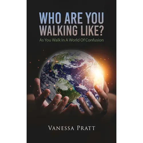 Who Are You Walking Like? As You Walk in a World of Confusion - Hardcover