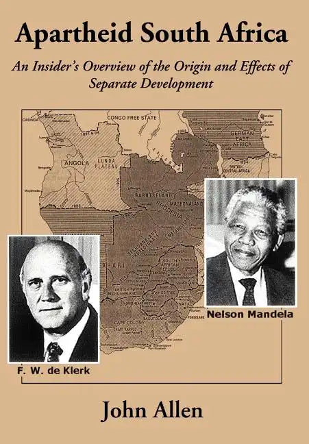 Apartheid South Africa: An Insider's Overview of the Origin and Effects of Separate Development - Hardcover