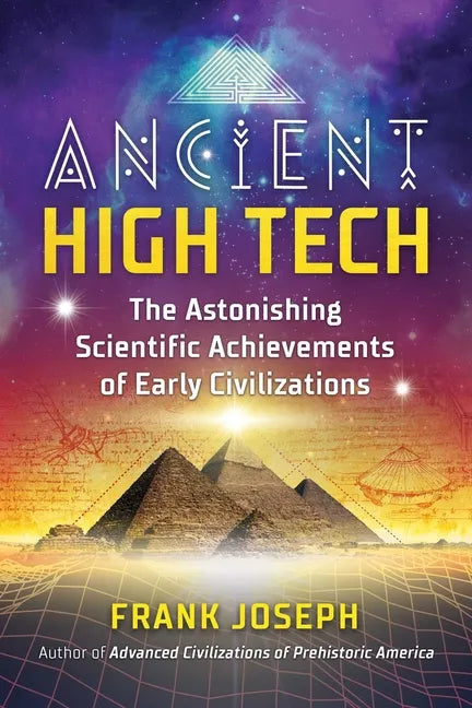 Ancient High Tech: The Astonishing Scientific Achievements of Early Civilizations - Paperback