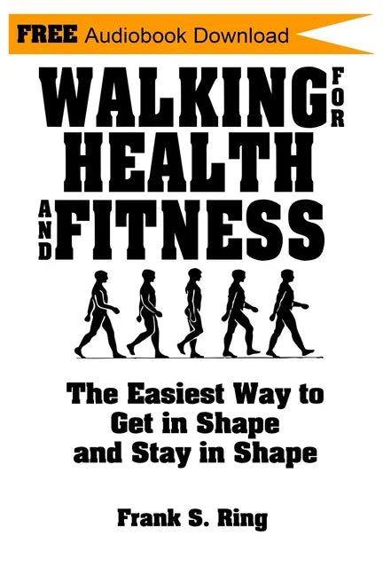 Walking for Health and Fitness: The Easiest Way to Get in Shape and Stay in Shape - Paperback