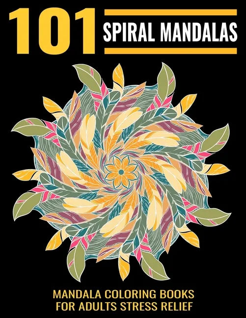 101 Spiral Mandalas: Mandala Coloring Books For Adults Stress Relief: Relaxation Mandala Designs - Paperback