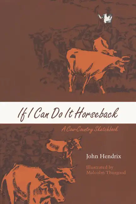 If I Can Do It Horseback: A Cow-Country Sketchbook - Paperback