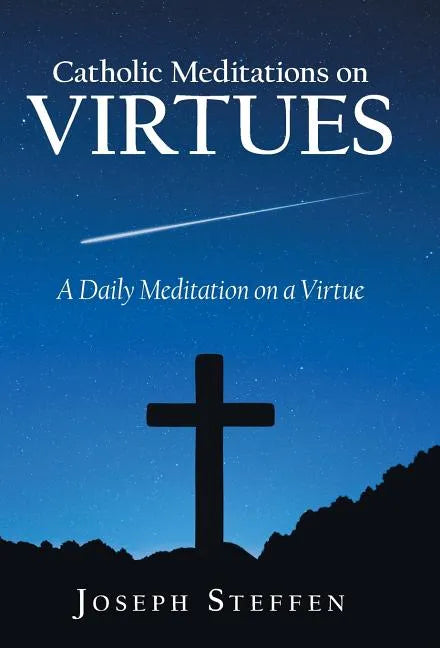 Catholic Meditations on Virtues: A Daily Meditation on a Virtue - Hardcover