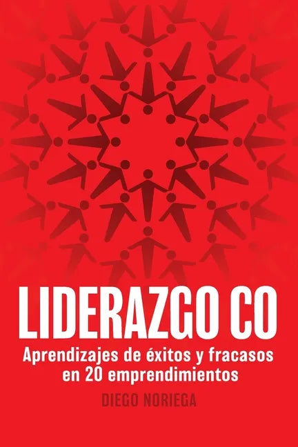Liderazgo Co: Aprendizajes de éxitos y fracasos en 20 emprendimientos - Paperback