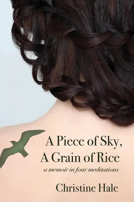 A Piece of Sky, A Grain of Rice: A Memoir in Four Meditations - Paperback