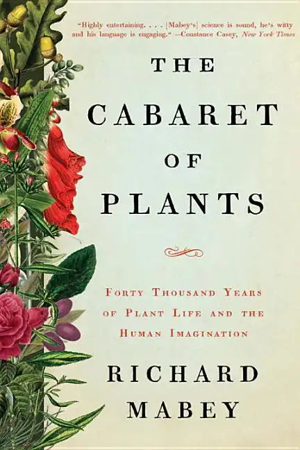 The Cabaret of Plants: Forty Thousand Years of Plant Life and the Human Imagination - Paperback