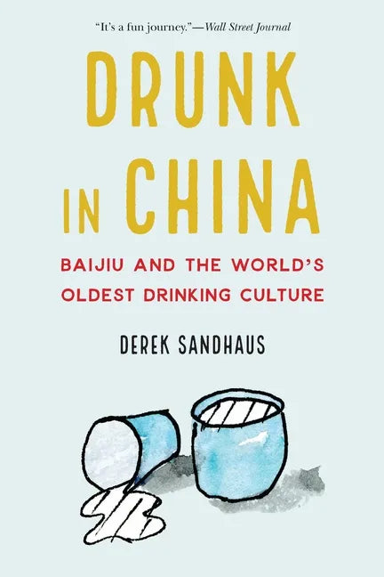Drunk in China: Baijiu and the World's Oldest Drinking Culture - Paperback