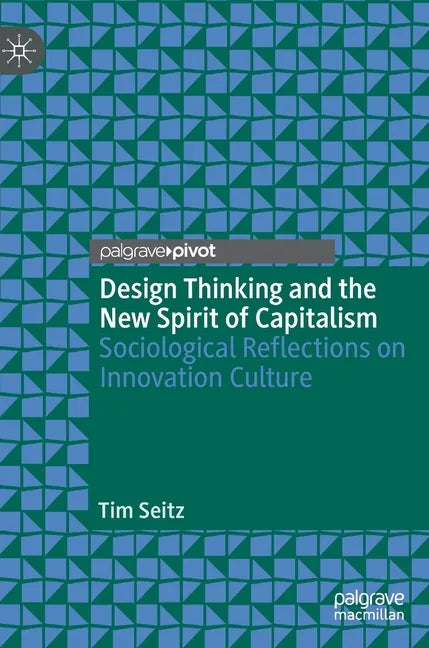 Design Thinking and the New Spirit of Capitalism: Sociological Reflections on Innovation Culture - Hardcover