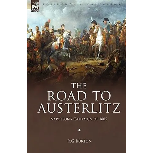 The Road to Austerlitz: Napoleon's Campaign of 1805 - Hardcover