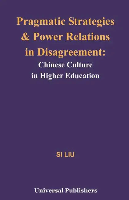 Pragmatic Strategies and Power Relations in Disagreement: Chinese Culture in Higher Education - Paperback