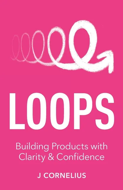 Loops: Building Products with Clarity & Confidence - Paperback