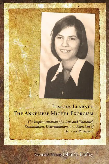 Lessons Learned: The Anneliese Michel Exorcism: The Implementation of a Safe and Thorough Examination, Determination, and Exorcism of Demonic Possessi - Paperback