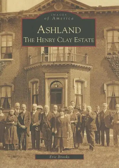 Ashland: The Henry Clay Estate - Paperback