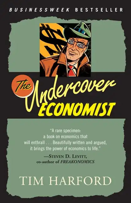 The Undercover Economist: Exposing Why the Rich Are Rich, Why the Poor Are Poor--And Why You Can Never Buya Decent Used Car! - Paperback