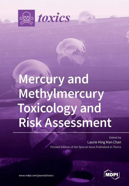 Mercury and Methylmercury Toxicology and Risk Assessment - Paperback