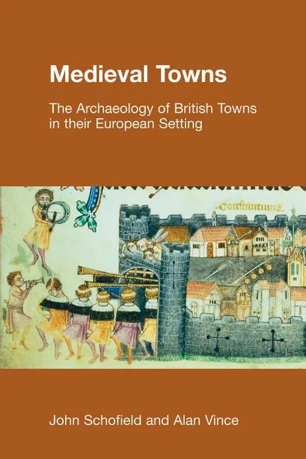 Medieval Towns: The Archaeology of British Towns in their European Setting - Paperback