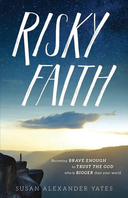 Risky Faith: Becoming Brave Enough to Trust the God Who Is Bigger Than Your World - Paperback