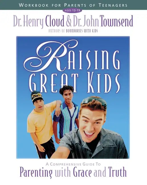 Raising Great Kids Workbook for Parents of Teenagers: A Comprehensive Guide to Parenting with Grace and Truth - Paperback