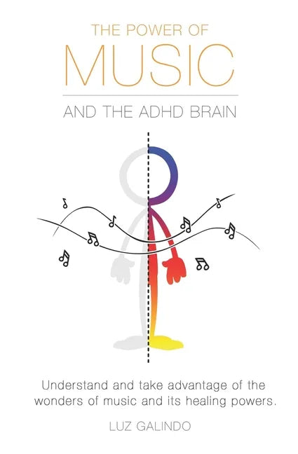 The Power of Music and the ADHD Brain: Understand and take advantage of the wonders of music and its healing powers. - Paperback