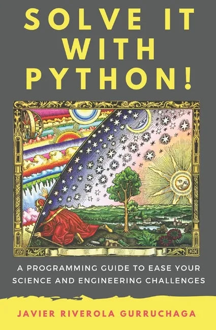 Solve it with PYTHON !: A programming guide to ease your science and engineering challenges - Paperback