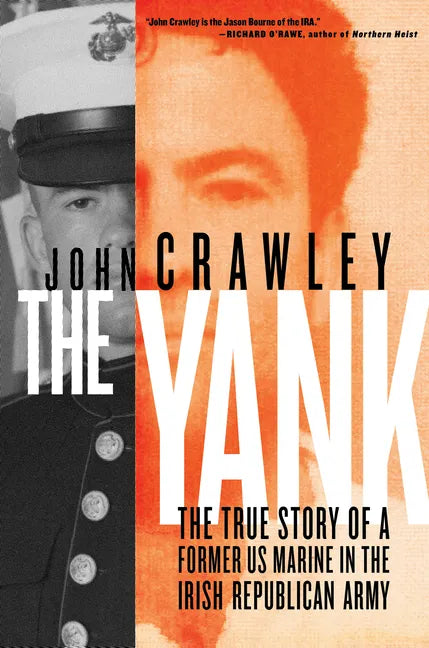 The Yank: The True Story of a Former US Marine in the Irish Republican Army - Hardcover