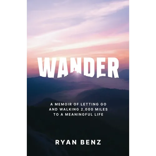 Wander: A Memoir of Letting go and Walking 2,000 Miles to a Meaningful Life - Paperback