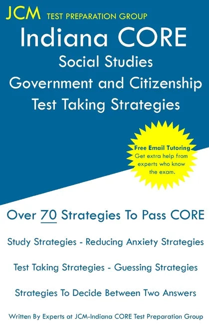 Indiana CORE Social Studies Government and Citizenship - Test Taking Strategies: Indiana CORE 050 Exam - Free Online Tutoring - Paperback