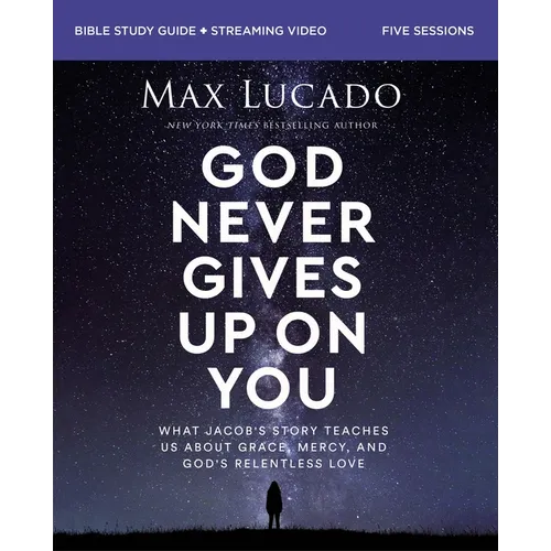 God Never Gives Up on You Bible Study Guide Plus Streaming Video: What Jacob's Story Teaches Us about Grace, Mercy, and God's Relentless Love - Paperback