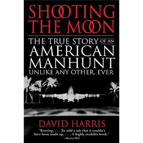 Shooting the Moon: the True Story of an American Manhunt Unlike Any Other, Ever - Paperback