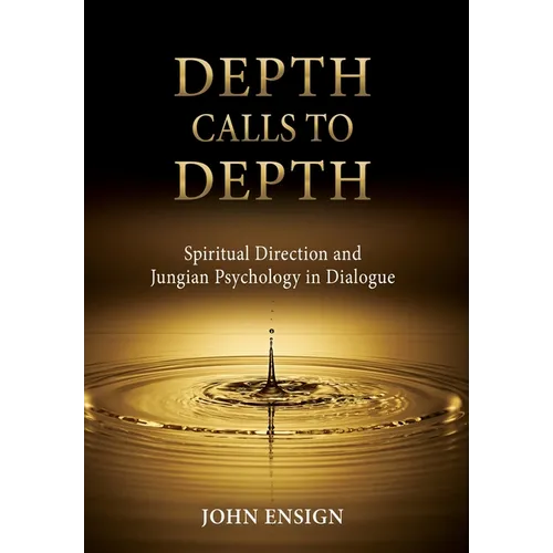Depth Calls to Depth: Spiritual Direction and Jungian Psychology in Dialogue - Hardcover