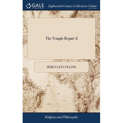 The Temple Repair'd: Or, an Essay to Revive the Long-neglected Ordinances, of Exercising the Spiritual Gift of Prophecy ... With Proper Dir - Hardcover