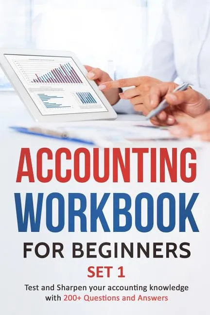 Accounting Workbook for Beginners - Set 1: Test and Sharpen your accounting knowledge with 200+ Questions and Answers - Paperback