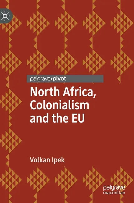 North Africa, Colonialism and the Eu - Hardcover