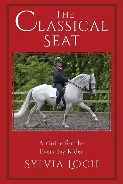 The Classical Seat: A Guide for the Everyday Rider - Paperback