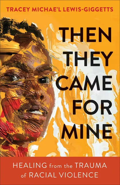Then They Came for Mine: Healing from the Trauma of Racial Violence - Paperback