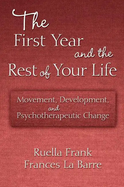 The First Year and the Rest of Your Life: Movement, Development, and Psychotherapeutic Change - Paperback