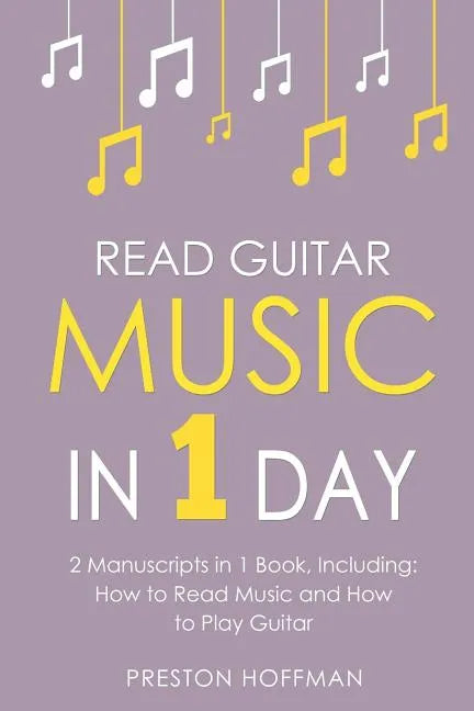 Read Guitar Music: In 1 Day - Bundle - The Only 2 Books You Need to Learn Guitar Sight Reading, Guitar Sheet Music and How to Read Music - Paperback
