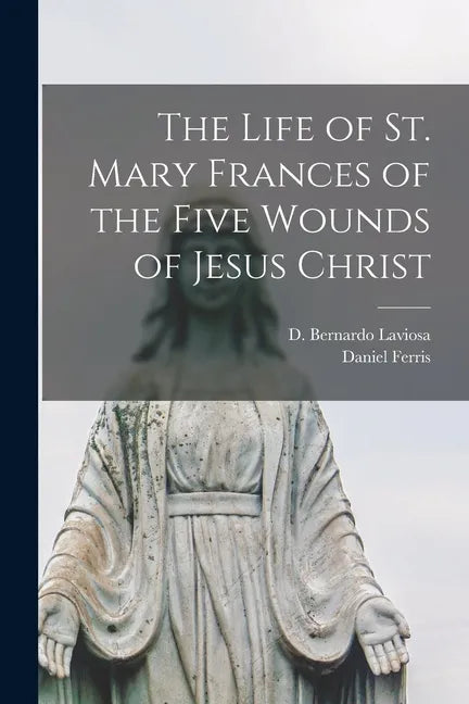 The Life of St. Mary Frances of the Five Wounds of Jesus Christ - Paperback