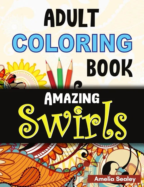 Flowers and Swirls Coloring Book for Adults: Adult Coloring Book for Relaxation and Stress Relief - Paperback